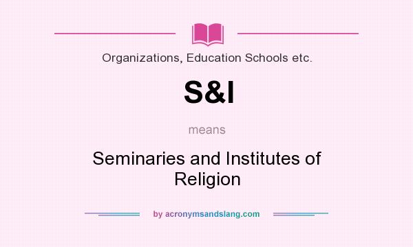 What does S&I mean? It stands for Seminaries and Institutes of Religion