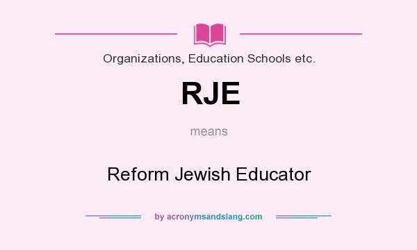 What does RJE mean? It stands for Reform Jewish Educator