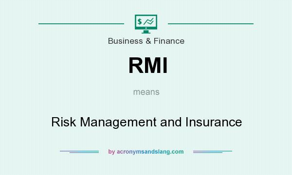 What does RMI mean? It stands for Risk Management and Insurance