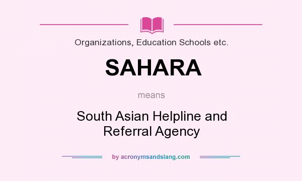What does SAHARA mean? It stands for South Asian Helpline and Referral Agency