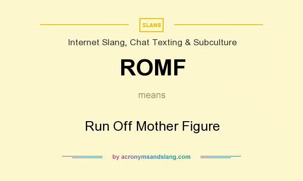 What does ROMF mean? It stands for Run Off Mother Figure