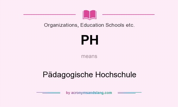 What does PH mean? It stands for Pädagogische Hochschule