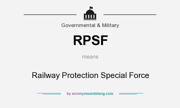 What does RPSF mean? It stands for Railway Protection Special Force