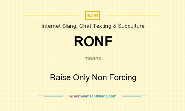 What does RONF mean? It stands for Raise Only Non Forcing