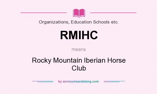 What does RMIHC mean? It stands for Rocky Mountain Iberian Horse Club