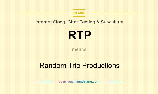 What does RTP mean? It stands for Random Trio Productions
