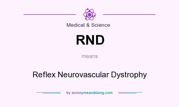 What does RND mean? It stands for Reflex Neurovascular Dystrophy