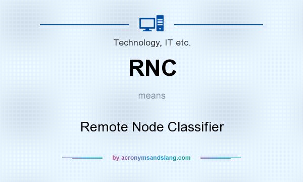What does RNC mean? It stands for Remote Node Classifier