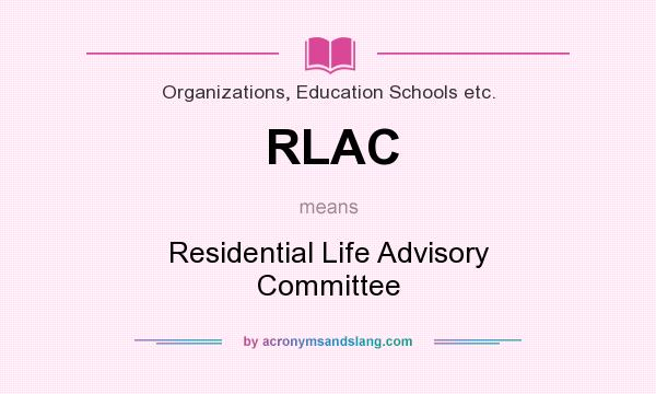 What does RLAC mean? It stands for Residential Life Advisory Committee
