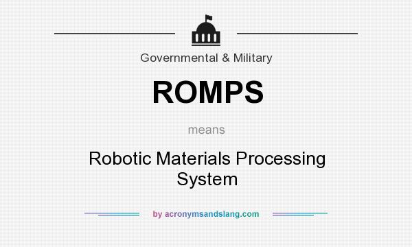 What does ROMPS mean? It stands for Robotic Materials Processing System