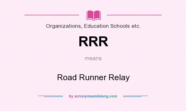 What does RRR mean? It stands for Road Runner Relay