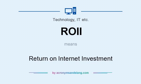 What does ROII mean? It stands for Return on Internet Investment