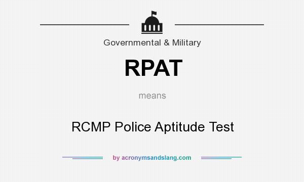 What does RPAT mean? It stands for RCMP Police Aptitude Test