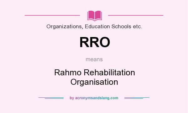 What does RRO mean? It stands for Rahmo Rehabilitation Organisation