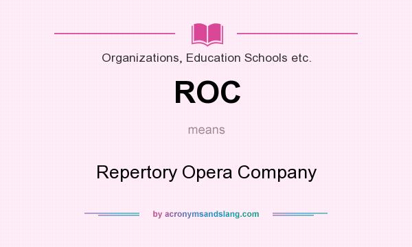 What does ROC mean? It stands for Repertory Opera Company