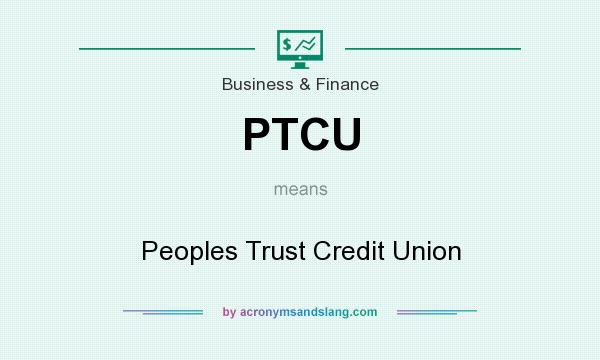 What does PTCU mean? It stands for Peoples Trust Credit Union