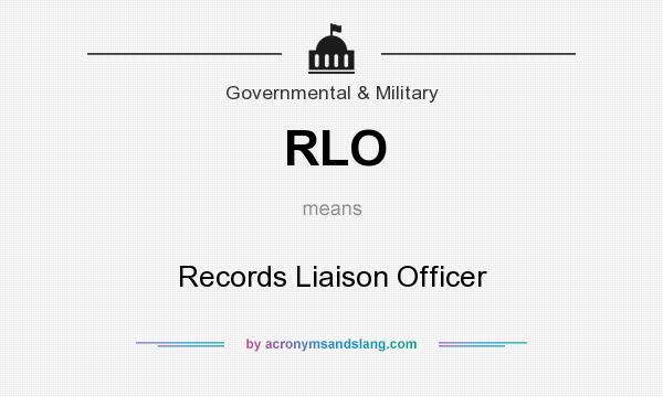 What does RLO mean? It stands for Records Liaison Officer