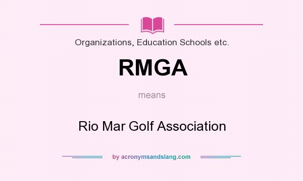 What does RMGA mean? It stands for Rio Mar Golf Association