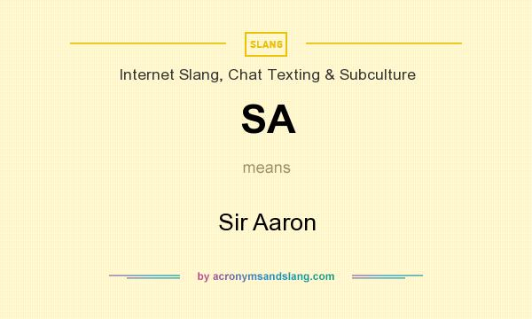 What does SA mean? It stands for Sir Aaron