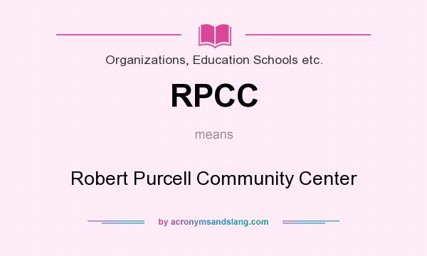 What does RPCC mean? It stands for Robert Purcell Community Center