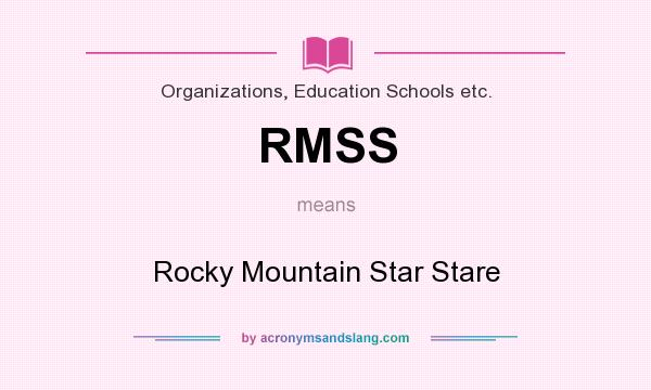 What does RMSS mean? It stands for Rocky Mountain Star Stare
