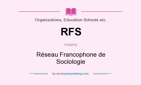 What does RFS mean? It stands for Réseau Francophone de Sociologie