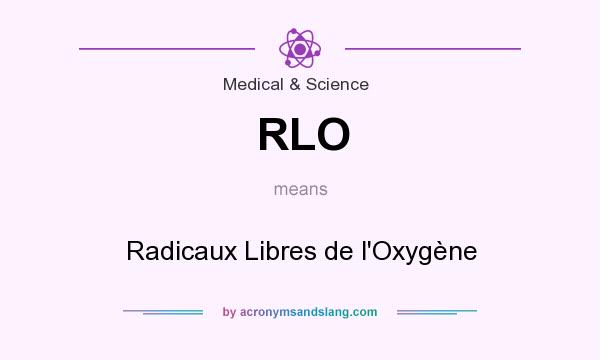 What does RLO mean? It stands for Radicaux Libres de l`Oxygène