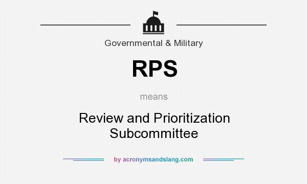 What does RPS mean? It stands for Review and Prioritization Subcommittee