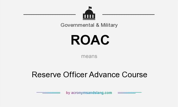 What does ROAC mean? It stands for Reserve Officer Advance Course