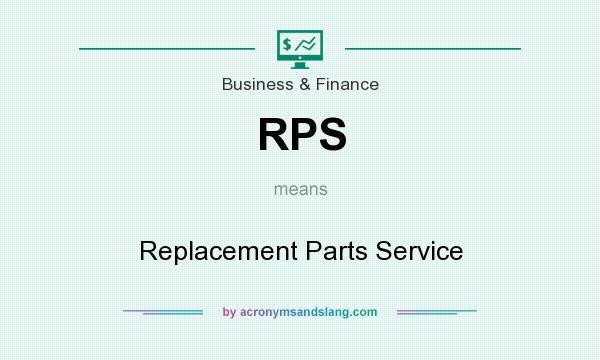 What does RPS mean? It stands for Replacement Parts Service