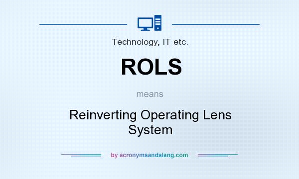 What does ROLS mean? It stands for Reinverting Operating Lens System