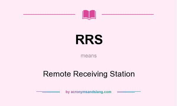 What does RRS mean? It stands for Remote Receiving Station