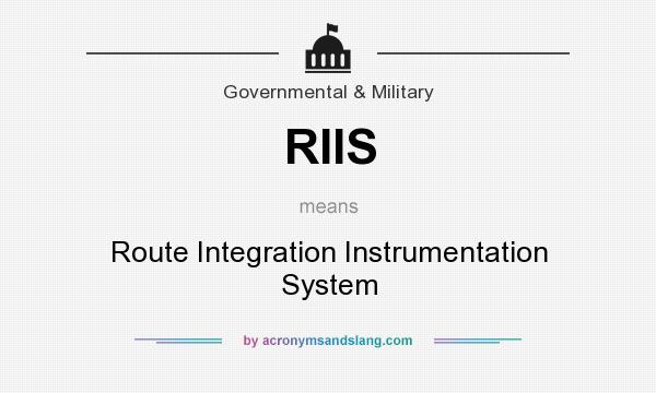 What does RIIS mean? It stands for Route Integration Instrumentation System