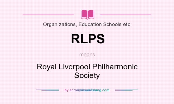 What does RLPS mean? It stands for Royal Liverpool Philharmonic Society