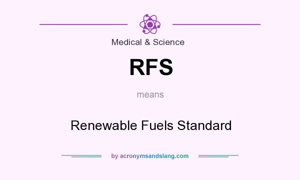 What does RFS mean? It stands for Renewable Fuels Standard