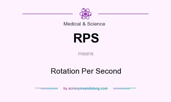 What does RPS mean? It stands for Rotation Per Second