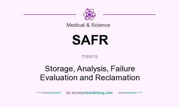 What does SAFR mean? It stands for Storage, Analysis, Failure Evaluation and Reclamation