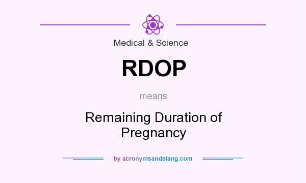 What does RDOP mean? It stands for Remaining Duration of Pregnancy