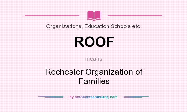 What does ROOF mean? It stands for Rochester Organization of Families