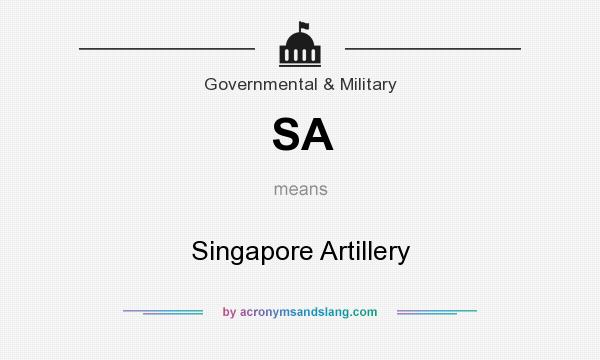 What does SA mean? It stands for Singapore Artillery