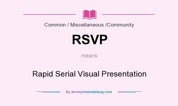 What does RSVP mean? It stands for Rapid Serial Visual Presentation