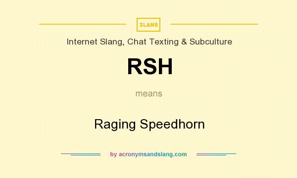 What does RSH mean? It stands for Raging Speedhorn