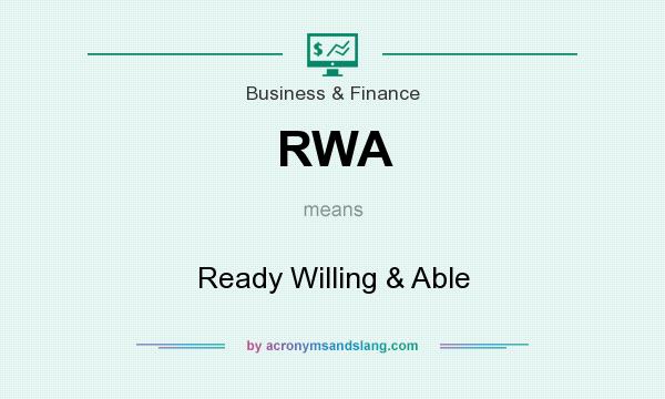 What does RWA mean? It stands for Ready Willing & Able