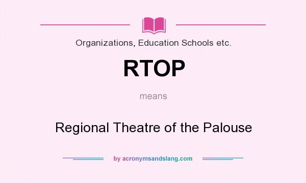 What does RTOP mean? It stands for Regional Theatre of the Palouse