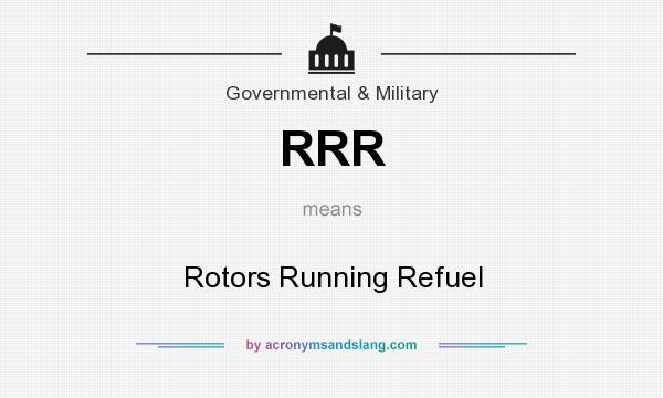 What does RRR mean? It stands for Rotors Running Refuel