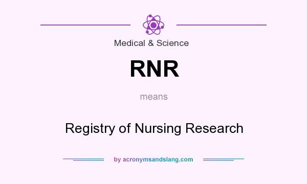 What does RNR mean? It stands for Registry of Nursing Research