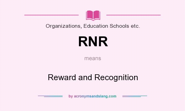 What does RNR mean? It stands for Reward and Recognition