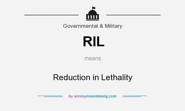What does RIL mean? It stands for Reduction in Lethality