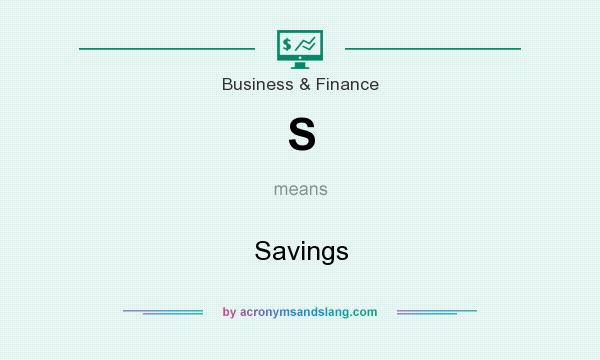 What does S mean? It stands for Savings