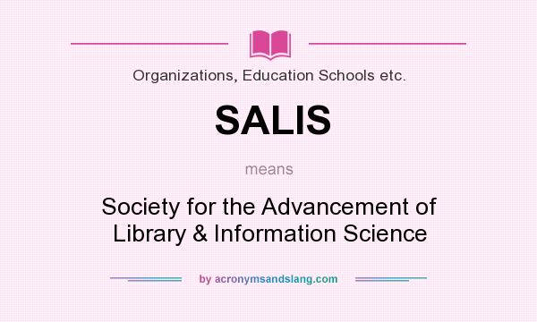 What does SALIS mean? It stands for Society for the Advancement of Library & Information Science